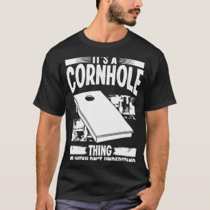 Cornhole Player Its a Tosser Thing Throwing Cornho T-Shirt