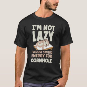 Cornhole Team Bean Bag Player Champ I'm Not Lazy I T-Shirt
