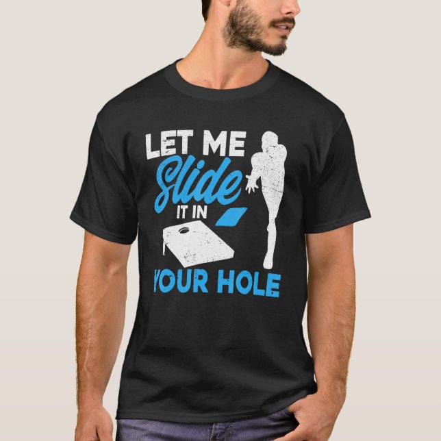 Cornhole Team Let Me Slide It In Your Hole T-Shirt (Front)