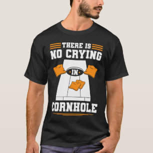 Cornhole There Is No Crying In Corn Hole Sack Corn T-Shirt