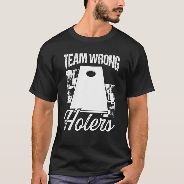 Cornhole Throwing Game Team Wrong Holers Cornhole  T-Shirt (Front)