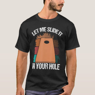 Cornole Player Let me slide it in your Hole Corn H T-Shirt