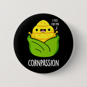 Cornpassion Funny Compassionate Corn Pun Dark BG 2 Inch Round Button