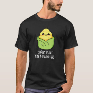 Corny Puns Are A-maize-ing Funny Corn Pun Dark BG T-Shirt