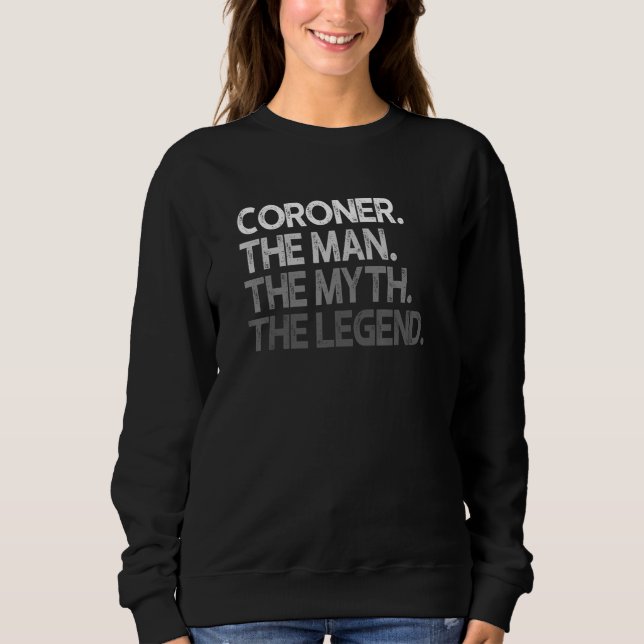 Coroner  The Man Myth Legend Sweatshirt (Front)