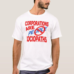 Corporations Are Sociopaths! T-Shirt