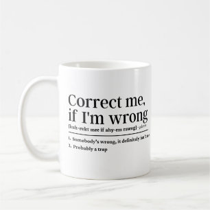 Correct me if I'm wrong Coffee Mug