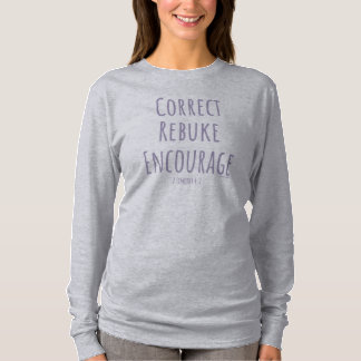 Correct Rebuke Encourage 2 Timothy 4:2 T-Shirt