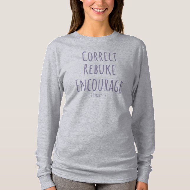 Correct Rebuke Encourage 2 Timothy 4:2 T-Shirt (Front)