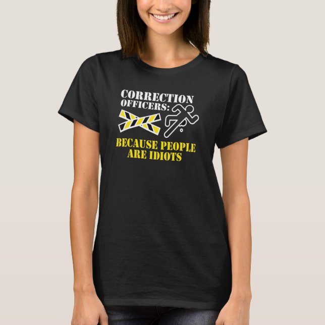 Correction Officer Design People Are Idiots T-Shirt (Front)