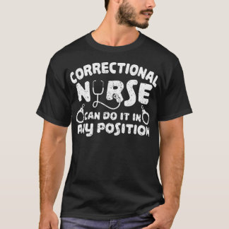 Correctional Nurse Can Do It In Any Position T-Shirt