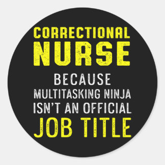 Correctional Nurse Have Nursing RN Classic Round Sticker