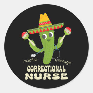 Correctional Nurse Nacho Average Nurse Cinco De Ma Classic Round Sticker
