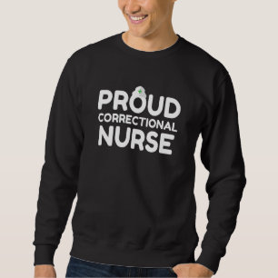 Correctional Nurse Proud Prision Men Women Sweatshirt