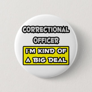 Correctional Officer .. I'm Kind of a Big Deal 2 Inch Round Button
