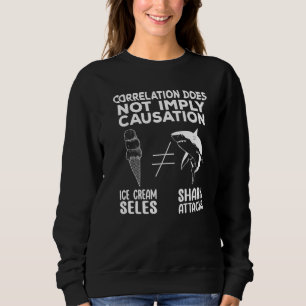 Correlation Does Not Imply Causation Shark attacks Sweatshirt