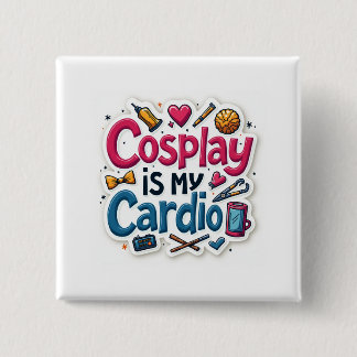 Cosplay Is My Cardio 2 Inch Square Button