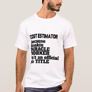 Cost Estimator T-Shirt Gift/Present, Funny Quote