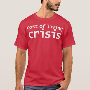 Cost of Living Crisis Typography Minimal White Tex T-Shirt