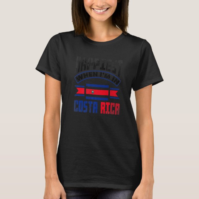 Costa Rica Costa Rican Flag Happiest When Im In Co T-Shirt (Front)