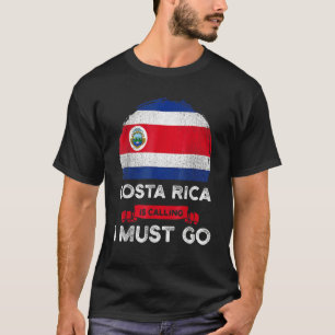 Costa Rica Is Calling I Must Go Costa Ricans Flag T-Shirt