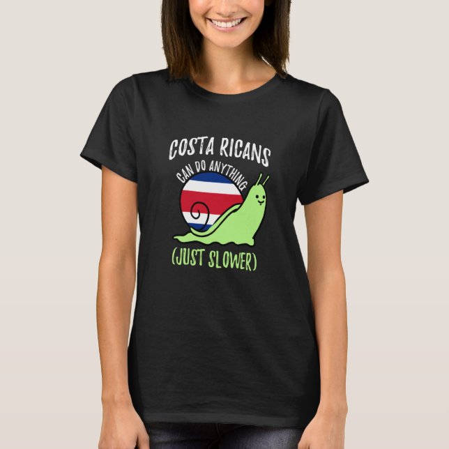 Costa Ricans Can Do Anything Just Slower Costa Ric T-Shirt (Front)