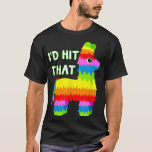 Costume Cinco De Mayo Funny Ideas I'd Hit That Pin T-Shirt