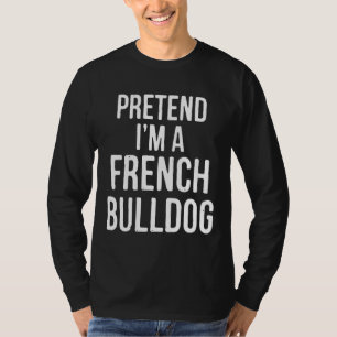 Costume Pretend Im A French Bulldog T-Shirt