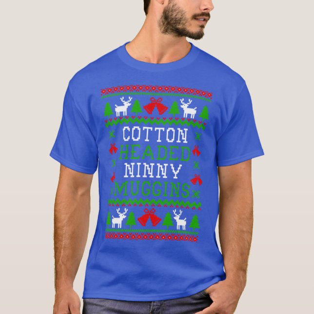 Cotton Headed Ninny Muggins Elf Quote Ugly Christm T-Shirt (Front)