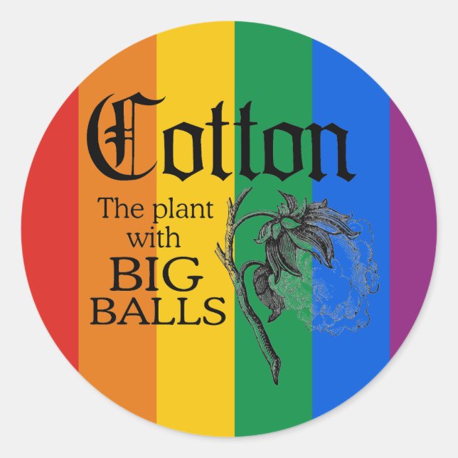 COTTON: THE PLANT WITH BIG BALLS CLASSIC ROUND STICKER (Front)