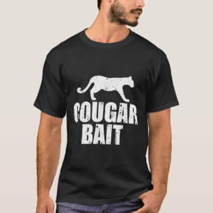 Cougar Bait Funny Gift Cougar Hunting Fishing Dirt T-Shirt