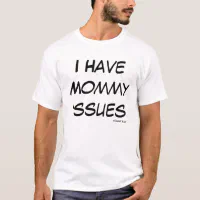 Cougar Bait, I Have Mommy Issues T-shirt
