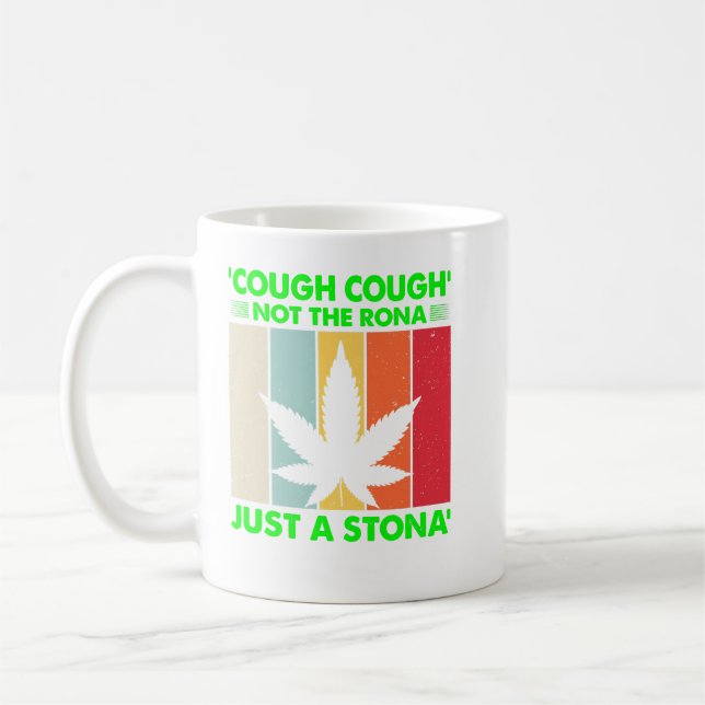 Cough Not The Rona Just A Stona Stoner Not Sick We Coffee Mug (Left)