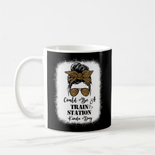 Could Be A Train Station Kinda Day Saying Coffee Mug