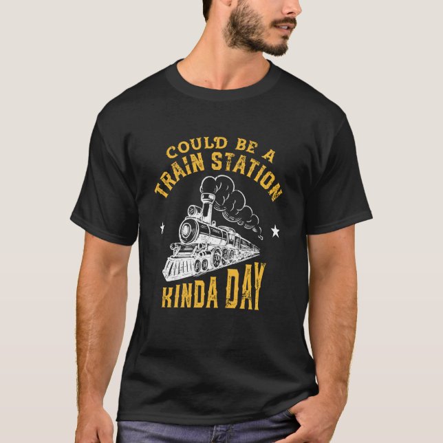 Could Be A Train Station Kinda Day T-Shirt (Front)