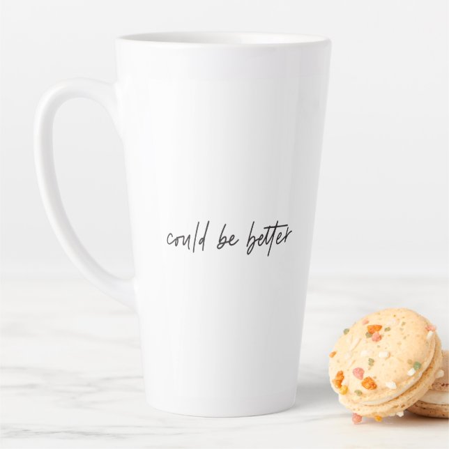Could be Better, Could be Worse Funny Meme Quote Latte Mug (In Situ)