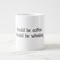 "Could Be Coffee, Could Be Whiskey" Funny mug