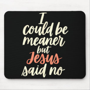 Could Be Meaner But Jesus Said Religious Christian Mouse Pad