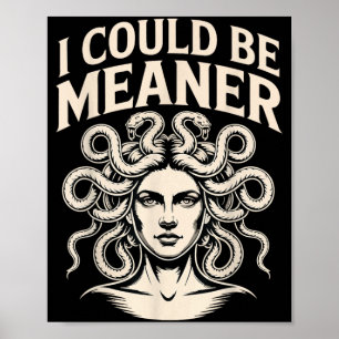 Could Be Meaner Funny Meme Sarcastic Humour Medusa Poster