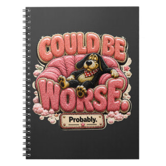 Could Be Worse Probably Funny Sarcastic Notebook