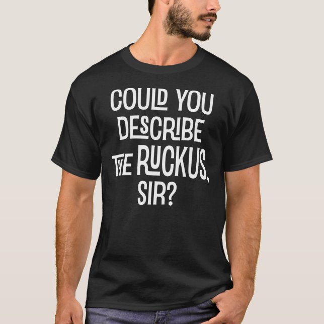 Could You Describe the Ruckus Sir  Essential T-Shi T-Shirt (Front)