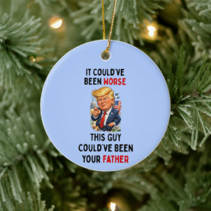 Could've Been Worse Humorous Trump Ceramic Ornament
