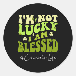 Counsellor I'm Not Lucky. Im Blessed Groovy St Pat Classic Round Sticker
