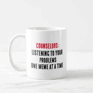 Counsellors Listening to your problems, one meme a Coffee Mug