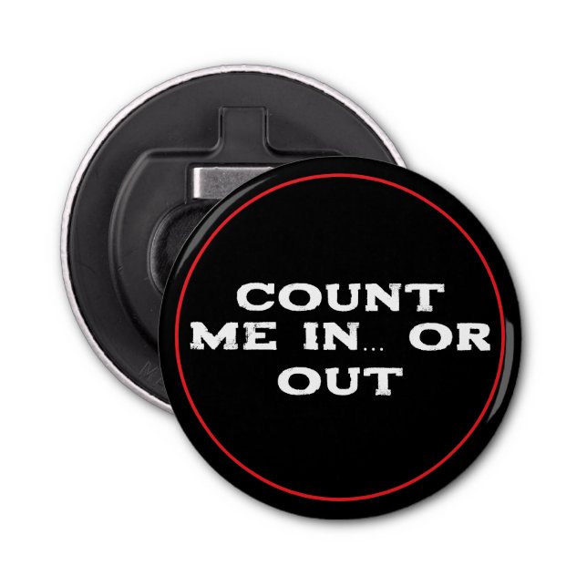Count Me In, Or Out Bottle Opener (Front)