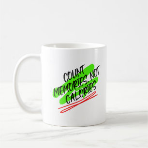 Count Memories, Not Calories.w Coffee Mug