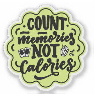 Count the Memories not the Calories Cook