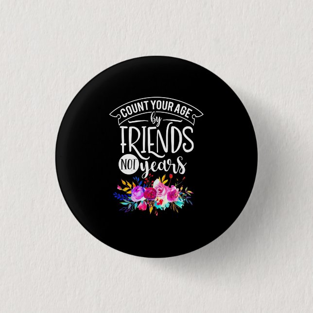 Count Your Age By Friends 1 Inch Round Button (Front)