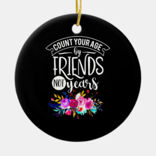 Count Your Age By Friends Ceramic Ornament