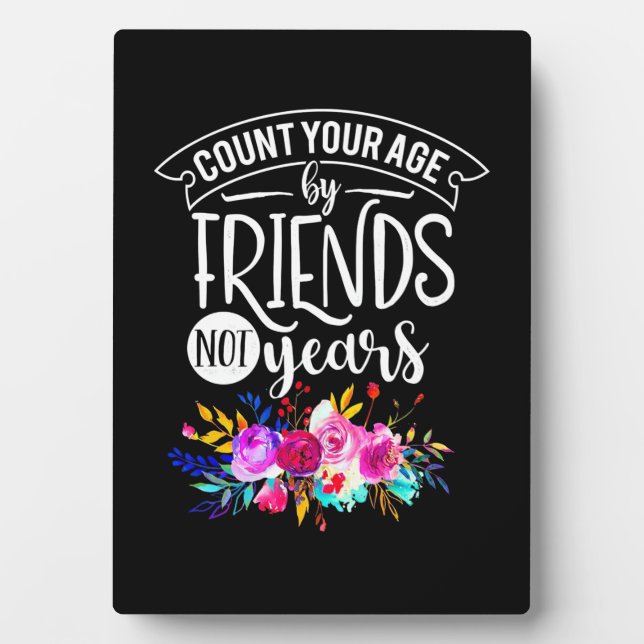 Count Your Age By Friends Plaque (Front)